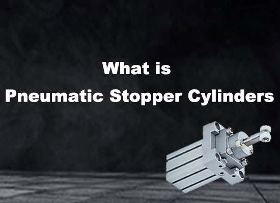 What is Pneumatic Stopper Cylinders (MRO)？